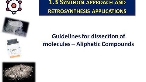1.3 Synthon approach & retrosynthesis applications: Guidelines for dissection of  Aliphatic Compound