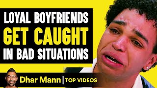 Loyal Boyfriends Get Caught In Bad Situations | Dhar Mann