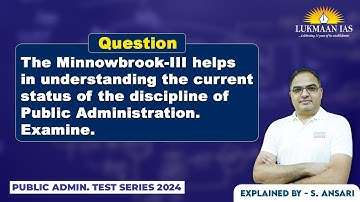 The Minnowbrook-III helps in understanding the current status of the discipline of Public Admin.