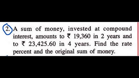 EX3b sum of money invested at compound interest amounts to RS 19360 in 2 years and to RS 23425.60 in