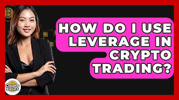 How Do I Use Leverage In Crypto Trading? - CryptoBasics360.com