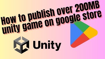 How to upload over 200 MB unity game on google store