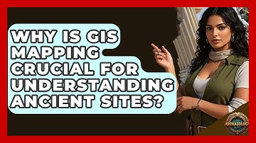 Why Is GIS Mapping Crucial For Understanding Ancient Sites? - Archaeology Quest