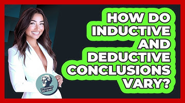 How Do Inductive And Deductive Conclusions Vary?