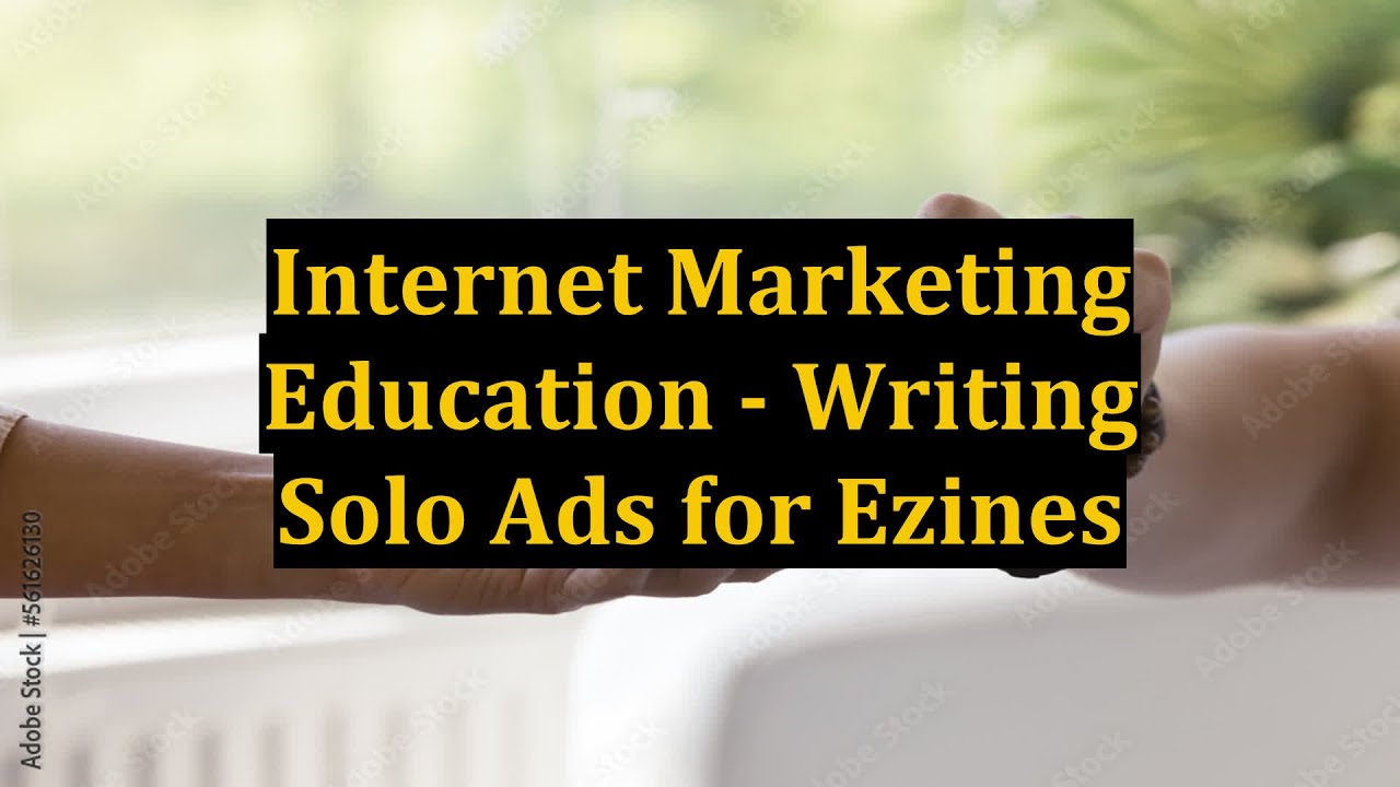 Internet Marketing Education - Writing Solo Ads for Ezines