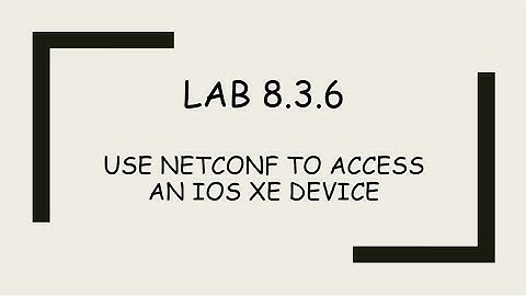 8 3 6 Lab   Use NETCONF to Access an IOS XE Device