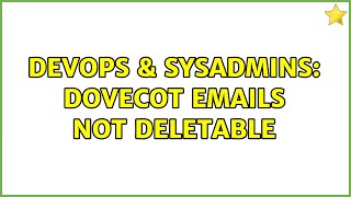 DevOps & SysAdmins: Dovecot emails not deletable (2 Solutions!!)