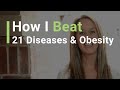 How I Beat 21 Diseases and Obesity