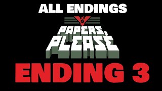 Papers Please: ALL ENDINGS [Ending 3]No commentary Playthrough