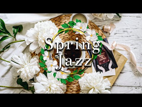 Happy Day Of Spring Jazz Music 🌸 Positive Mood Jazz & Bosa Nova Music🌸 Piano Instrumental Playlist