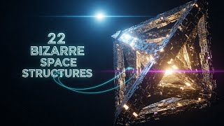 22 Bizarre Structures Floating in Deep Space - Scientists Are Baffled