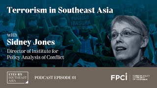 Terrorism in Southeast Asia | Sidney Jones | Eyes on Southeast Asia Podcast | Ep 01