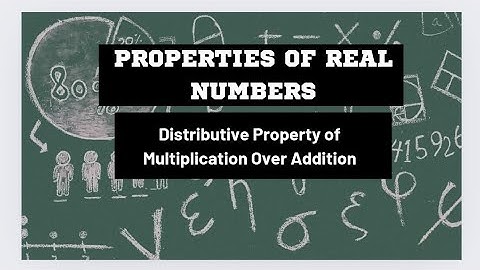 Distributive Property of Multiplication over Addition | Properties of real numbers @core-edu4253
