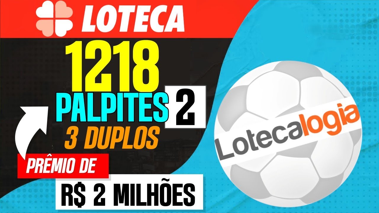 LOTECA 1218 PALPITES 2 NOVAS INFORMAÇÕES 3 DUPLOS LOTECA 1218 PRÊMIO DE R$ 2 MILHÕES ACERTAR 14...