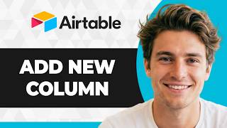 How to Add a New Column in Airtable (Step By Step) (2026 Guide)