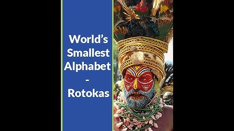 Languages of The World, Episode Eleven: ROTOKAS - LANGUAGE WITH THE SMALLEST ALPHABET IN THE WORLD.