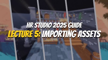 Highrise Studio Guide 2025 - Lecture 5: Importing Assets