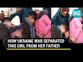 The last hug:  Watch how a Ukrainian man bid his daughter a tearful goodbye before fighting Russians