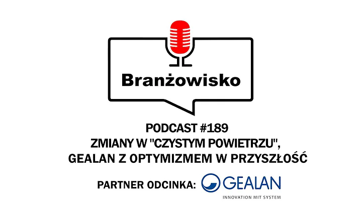 Zmiany w "Czystym powietrzu". Gealan z optymizmem w przyszo - Branowisko #189