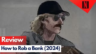 How to Rob a Bank Review Netflix