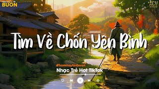 Nhiều Khi Ta Muốn Tìm Về Chốn Yên Bình | Sầu Tương Tư, Trái Tim Đông Người | Nhạc Trẻ Hay Nhất 2024