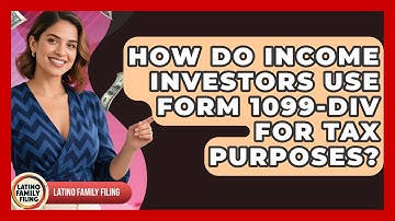 How Do Income Investors Use Form 1099-DIV For Tax Purposes? - Latino Family Filing