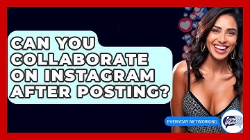 Can You Collaborate on Instagram After Posting? - Everyday-Networking