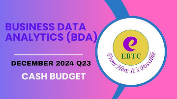 BUSINESS DATA ANALYTICS (BDA)|| DEC 2024 Q23 || CASH BUDGET