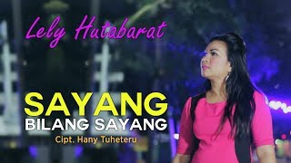 Video thumbnail of "SAYANG BILANG SAYANG - LELY HUTABARAT - Cipt  Hany Tuheteru [OFFICIAL]"