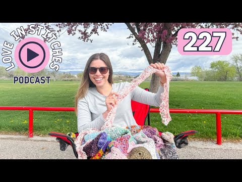 Love in Stitches Episode 227 | Knitty Natty | Knit and Crochet Podcast