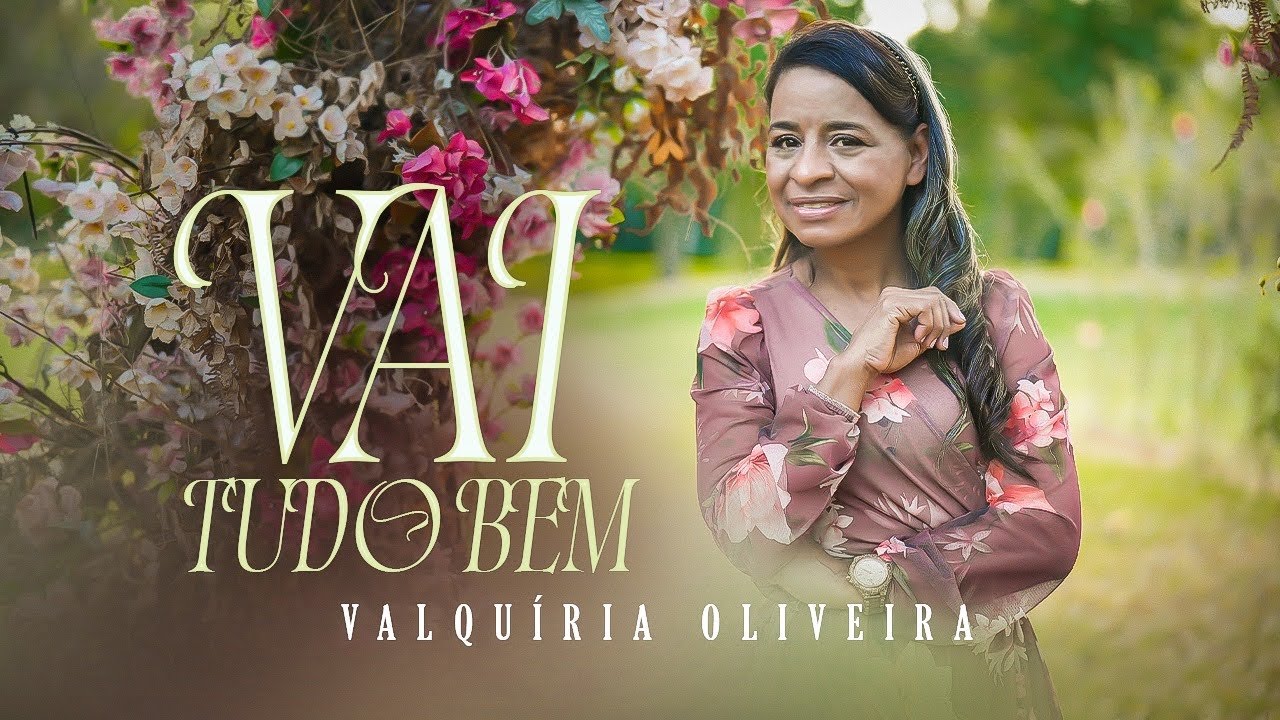 Valquíria Oliveira - Vai tudo bem (NOVO CLIPE)
