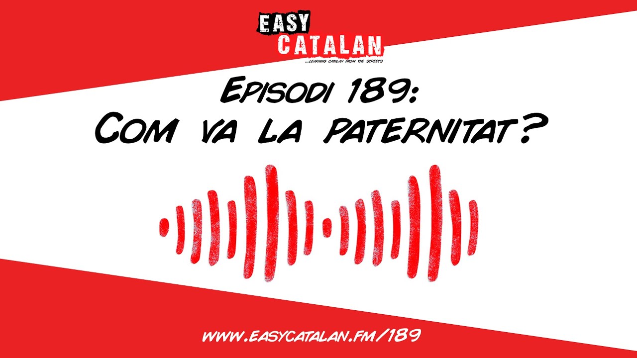 La nova vida del Joan com a pare | Easy Catalan Podcast 189