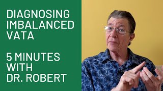Diagnosing Imbalanced Vata: 5 Minutes with Dr. Robert
