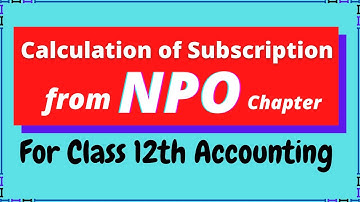 Calculation of Subscription in NPO || Class 12th Accounting