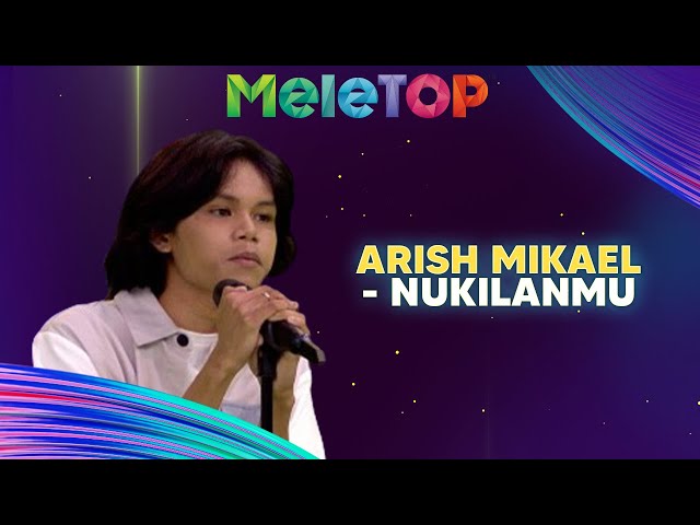 Arish Mikael - Nukilanmu | MeleTOP | Nabil & Namie class=