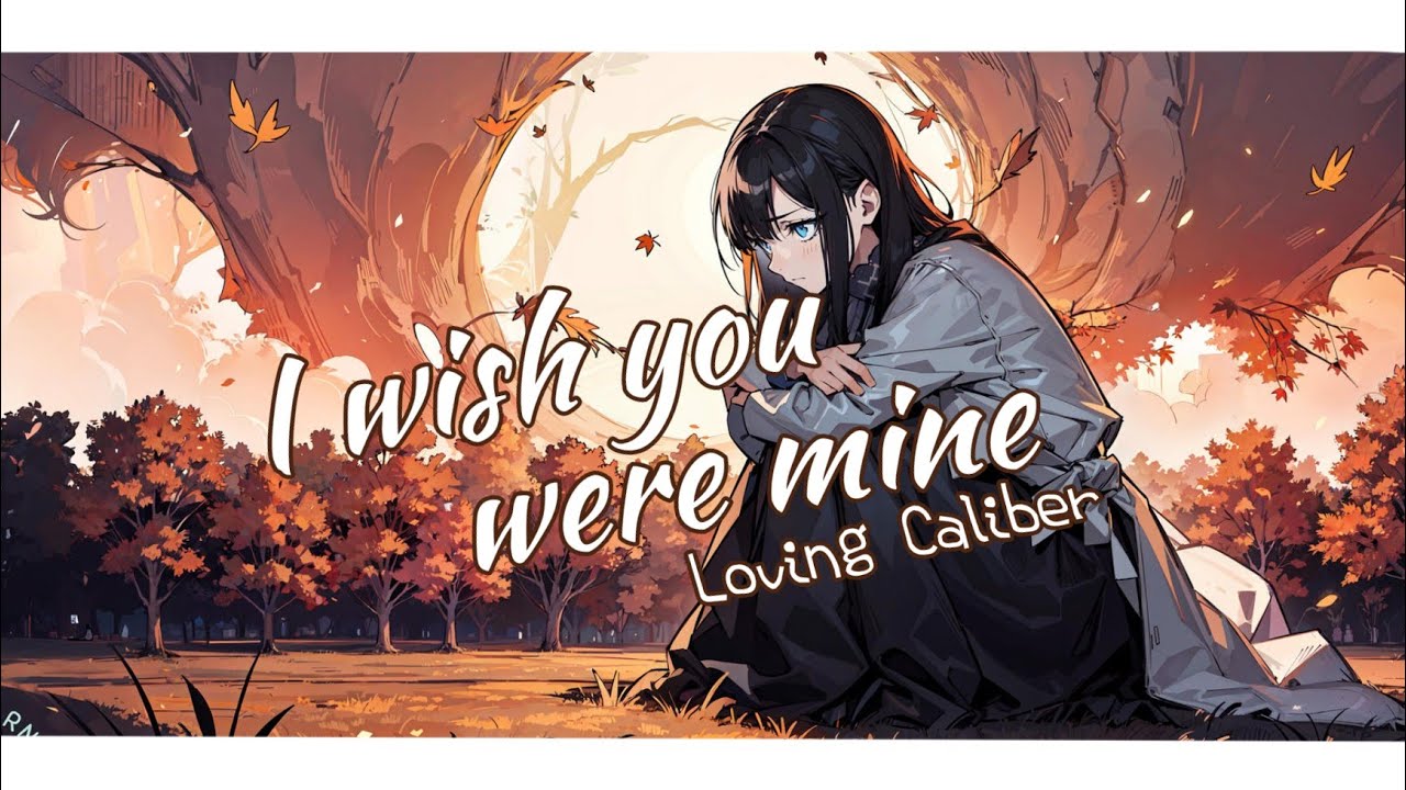 I Wish You Were Mine - Loving Caliber (Nightcore Lyrics) I Wish You Were Mine - Loving Caliber (Nightcore Lyrics)