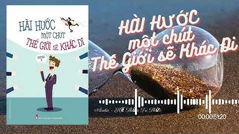 [ Sách nói ] Hài Hước một chút, Thế giới sẽ khác đi - Chương 1 | LƯU CHẤN HỒNG | Kế Thừa Tri Thức