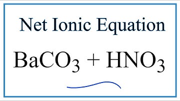 How to Write the Net Ionic Equation for BaCO3 + HNO3 = Ba(NO3)2 + CO2 + H2O