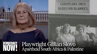 Playwright Gillian Slovo: I Grew Up in Apartheid South Africa. I Saw the Same Thing in Palestine