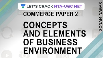 Concepts and Elements of Business Environment | Commerce Paper 2 | NTA UGC NET Paper -2