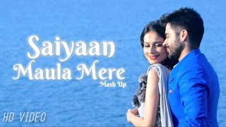 Saiyaan | Maula Mere | Raghav shrma ft. Aneri Vajani | Cover( Mash Up) | 2018