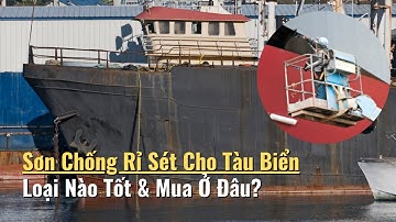 Sơn Chống Rỉ Sét Cho Tàu Biển Loại Nào Tốt & Mua Ở Đâu