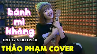 Bánh Mì Không - ĐạtG x DuUyên - THẢO PHẠM COVER