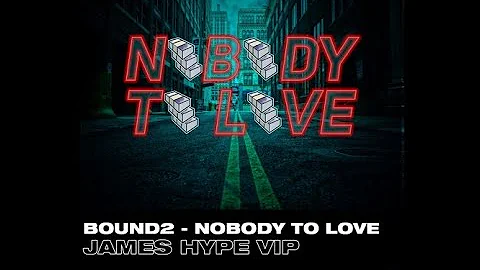 Bound 2 - Nobody To Love (James Hype Extended VIP)