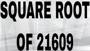 SQUARE ROOT OF 21609