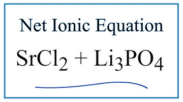 How to Write the Net Ionic Equation for SrCl2 + Li3PO4 = Sr3(PO4)2 + LiCl