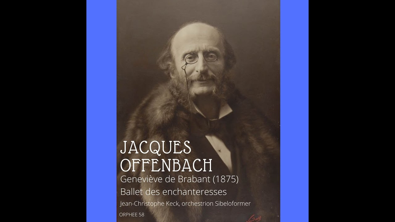 Jacques Offenbach : Geneviève de Brabant, ballet des enchanteresses (intégral)