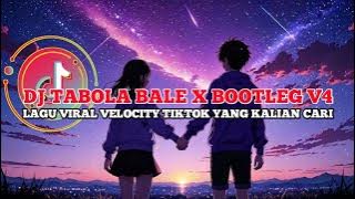 DJ TABOLA BALE X BOTTLEG V4 VIRAL TIKTOK TERBARU KONDANG