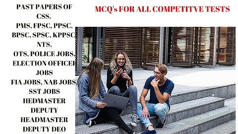 PAST PAPERS OF CSS, PMS, FPSC, PPSC, BPSC, SPSC, KPPSC, NTS, OTS, POLICE INSPECTOR PAST PAPERS, FIA