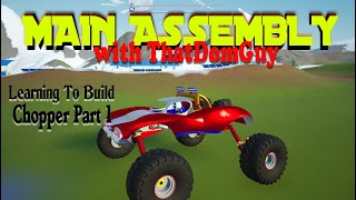 Learning Main Assembly! Main Assembly with ThatDomGuy! Building a Chopper. Part #1